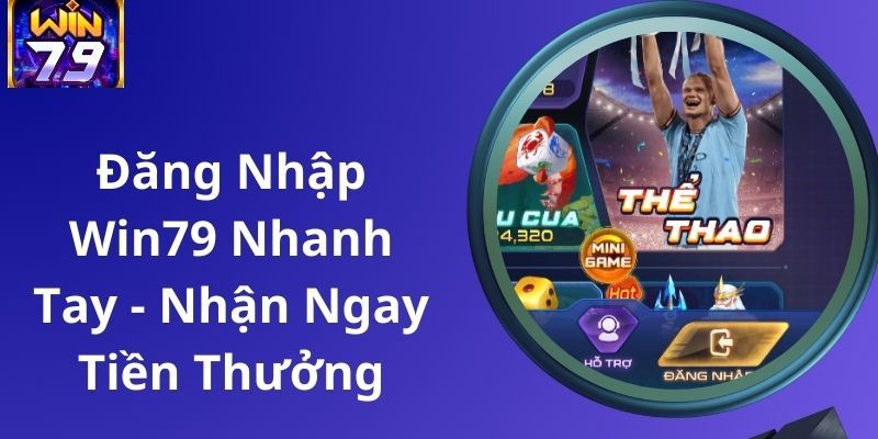 Những bước cần thực hiện để đăng nhập Win79 thành công